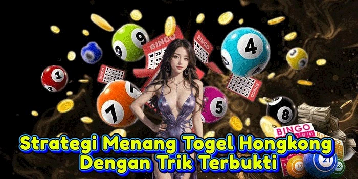 Strategi Menang Togel Hongkong Dengan Trik Terbukti