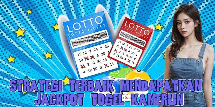 Strategi Terbaik Mendapatkan Jackpot Togel Kamerun