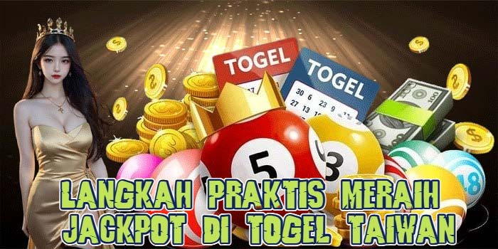 Langkah Praktis Meraih Jackpot Di Togel Taiwan